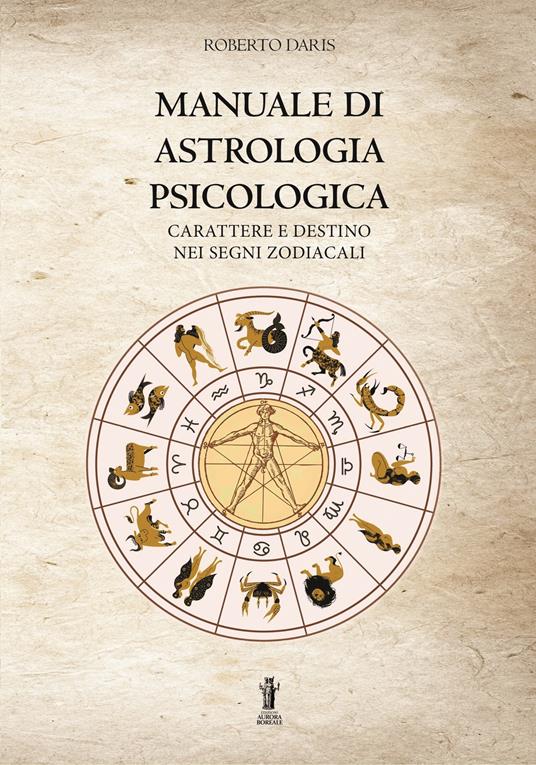 Manuale di astrologia psicologica. Carattere e destino nei segni zodiacali - Roberto Daris - ebook