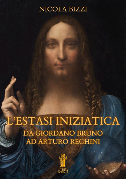 L'estasi iniziatica. Da Giordano Bruno ad Arturo Reghini - Nicola Bizzi - copertina