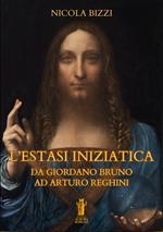 L' estasi iniziatica. Da Giordano Bruno ad Arturo Reghini