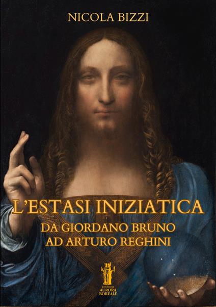 L' estasi iniziatica. Da Giordano Bruno ad Arturo Reghini - Nicola Bizzi - ebook