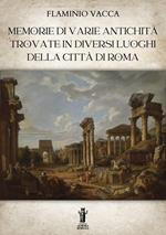 Memorie di varie antichità trovate in diversi luoghi della città di Roma. Ediz. illustrata