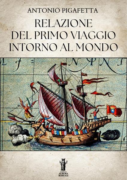 Relazione del primo viaggio intorno al mondo - Antonio Pigafetta - ebook