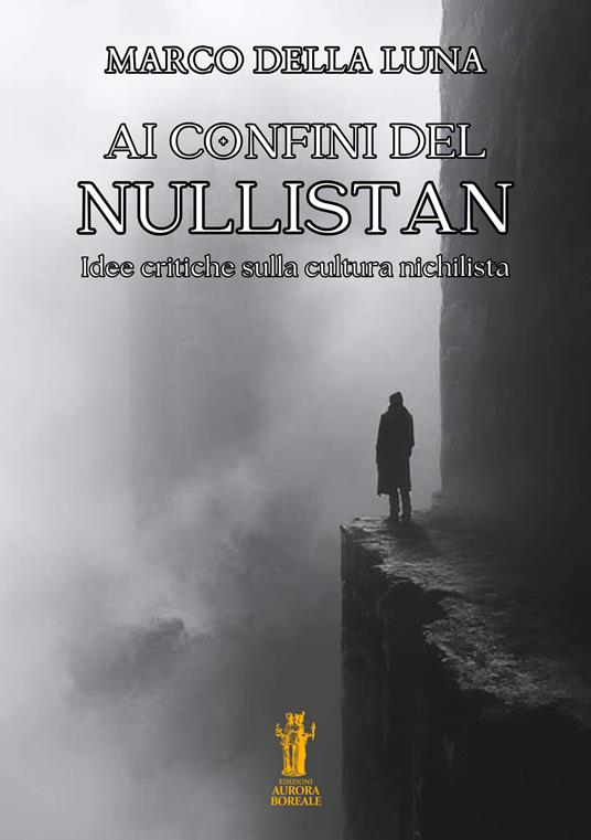 Ai confini del Nullistan. Idee critiche sulla cultura nichilista - Marco Della Luna - copertina