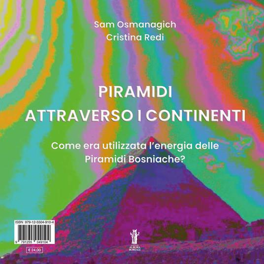 Piramidi attraverso i continenti. Come era utilizzata l'energia delle Piramidi Bosniache? Ediz. italiana e inglese - Sam Osmanagich,Cristina Redi - copertina
