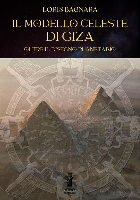 Il modello celeste di Giza. Oltre il disegno planetario - Loris Bagnara - ebook