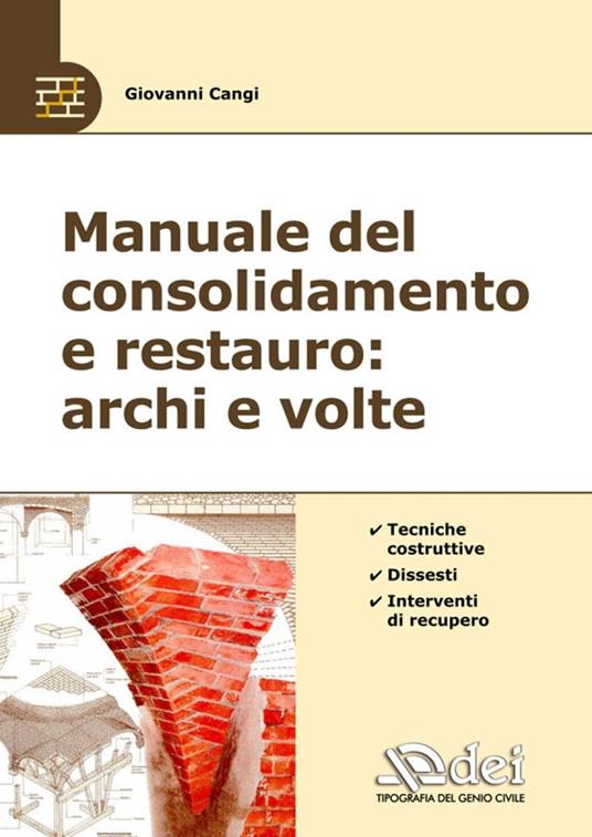 Manuale del consolidamento e restauro: archi e volte. Tecniche costruttive, dissesti e interventi - Giovanni Cangi - copertina