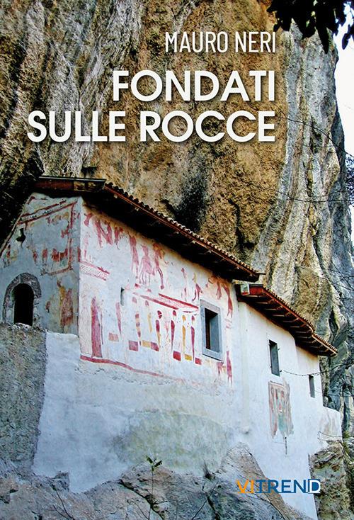 Fondati sulle rocce. Venticinque storie di eremi - Mauro Neri - copertina