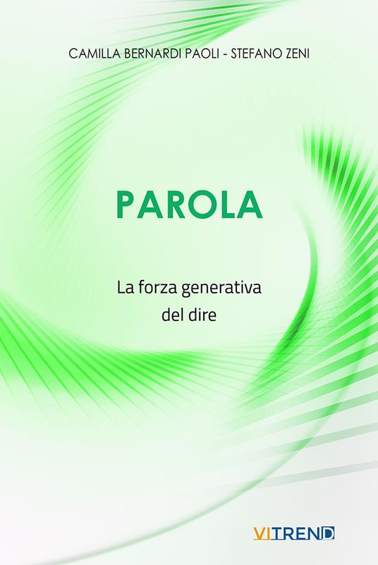Parola. La forza generativa del dire - Stefano Zeni,Camilla Bernardi Paoli - copertina