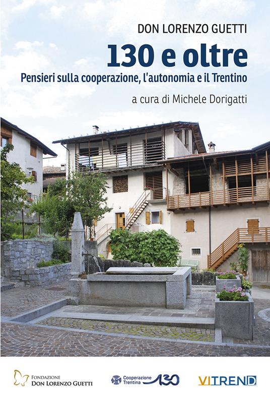 130 e oltre. Pensieri sulla cooperazione, l'autonomia e il Trentino - Lorenzo Guetti - copertina