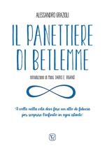 Il panettiere di Betlemme. «A volte nella vita devi fare un atto di fiducia per scoprire l'infinito in ogni istante». Ediz. illustrata
