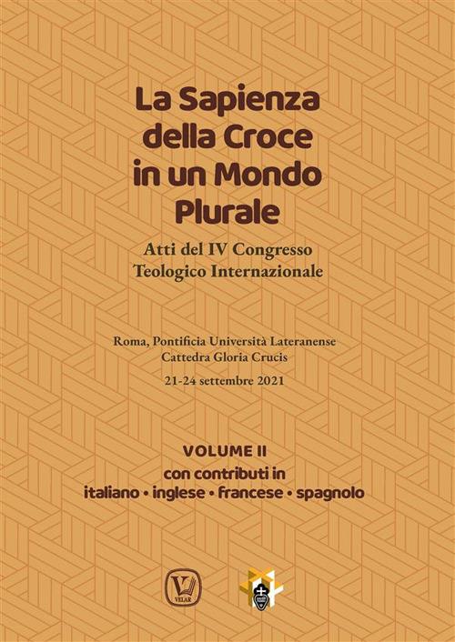 La sapienza della croce in un mondo plurale. Atti del 4° Congresso teologico internazionale. Vol. 2 - V.V.A.A.,Ciro Benedettini,Fernando Taccone - ebook
