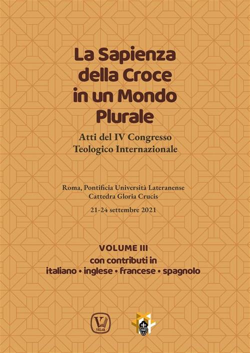 La sapienza della croce in un mondo plurale. Atti del 4° Congresso teologico internazionale. Vol. 3 - Ciro Benedettini,Fernando Taccone - ebook