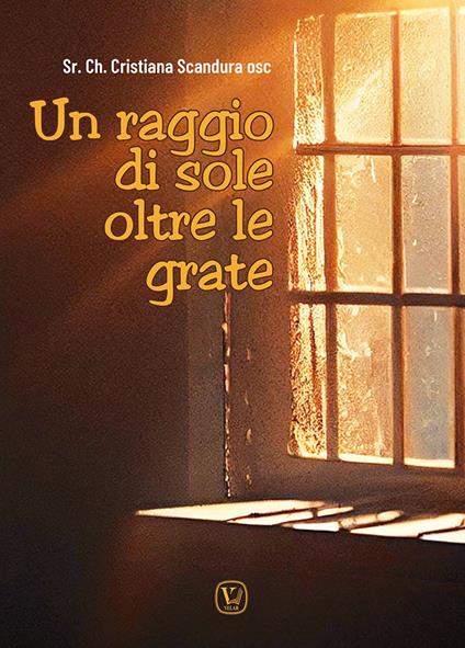 Un raggio di sole oltre le grate - Cristiana Scandura - copertina