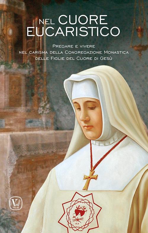 Nel cuore eucaristico. Pregare e vivere nel carisma della Congregazione Monastica delle Figlie del Cuore di Gesù - copertina