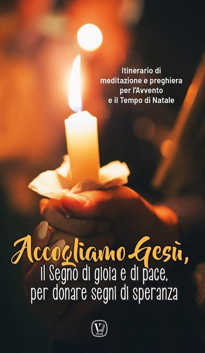 Accogliamo Gesù, il segno di gioia e di pace, per donare segni di speranza. Itinerario di meditazione e preghiera per l'Avvento e il Tempo di Natale - copertina