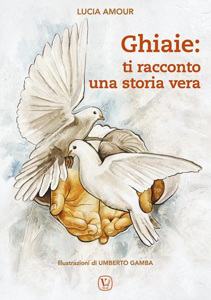 Ghiaie: ti racconto una storia vera. Ediz. illustrata - Lucia Amour - copertina