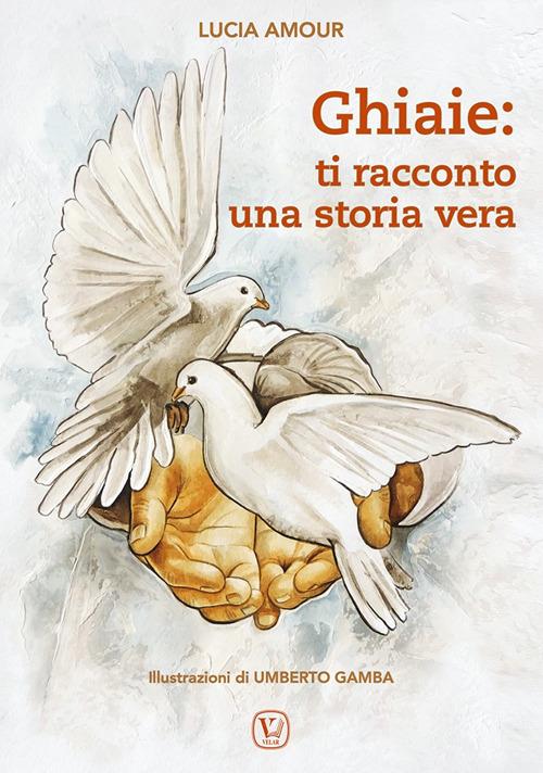 Ghiaie: ti racconto una storia vera. Ediz. illustrata - Lucia Amour - copertina
