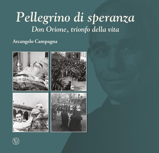 Pellegrino di speranza. Don Orione, trionfo della vita - Arcangelo Campagna - copertina