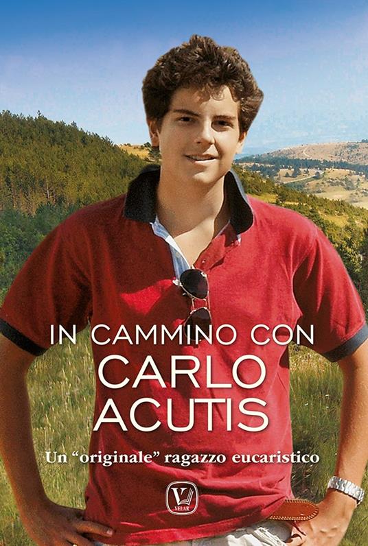 In cammino Carlo Acutis. Un «originale» ragazzo eucaristico - Feliciano Innocente - copertina