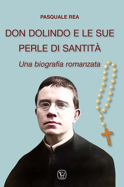 Don Dolindo e le sue perle di santità. Una biografia romanzata - Pasquale Rea - copertina
