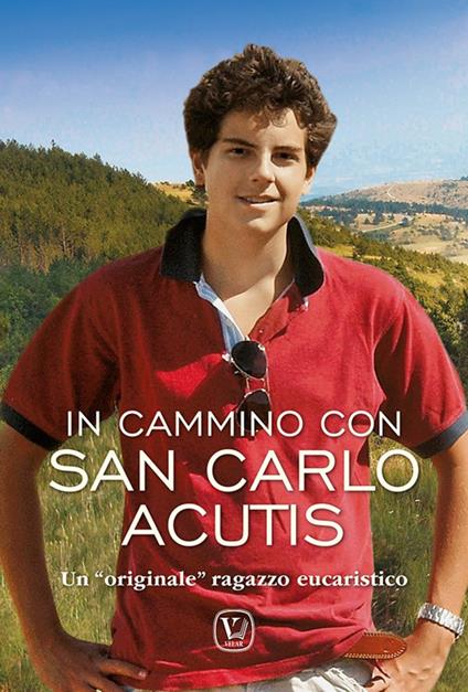 In cammino Carlo Acutis. Un «originale» ragazzo eucaristico. Ediz. illustrata - Feliciano Innocente - copertina
