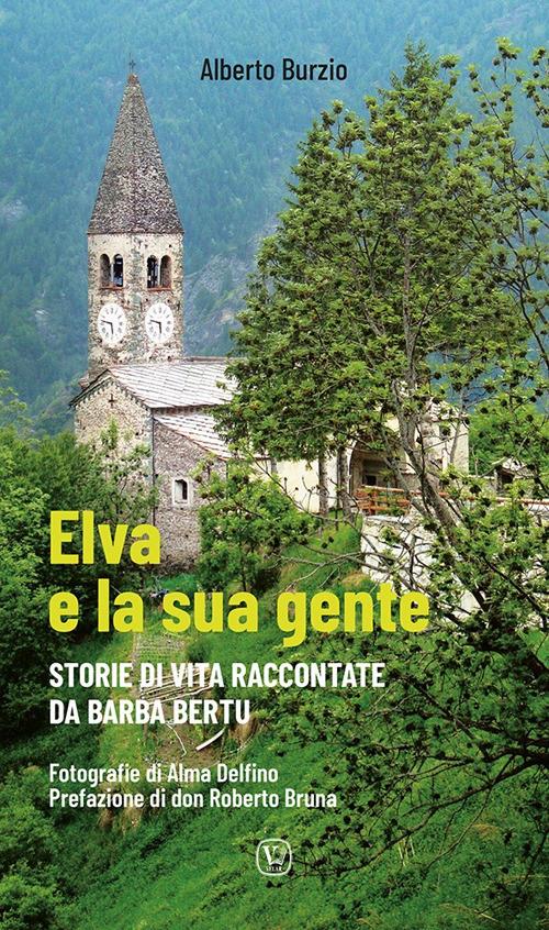 Elva e la sua gente. Storie di vita raccontate da Barba Bertu - Alberto Burzio - copertina