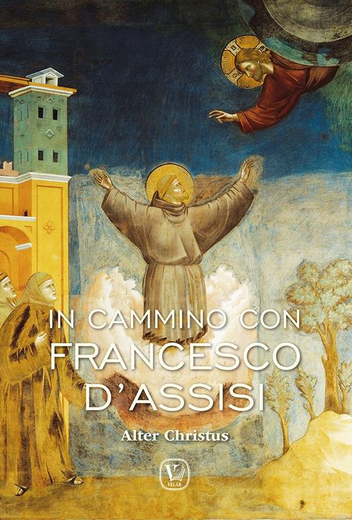 In cammino con Francesco d'Assisi. Alter Christus. Ediz. illustrata - Feliciano Innocente - copertina