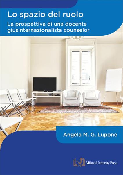 Lo spazio del ruolo. La prospettiva di una docente giusinternazionalista counselor - Angela Maria Gabriella Lupone - copertina