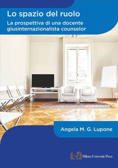 Lo spazio del ruolo. La prospettiva di una docente giusinternazionalista counselor - Angela Maria Gabriella Lupone - copertina