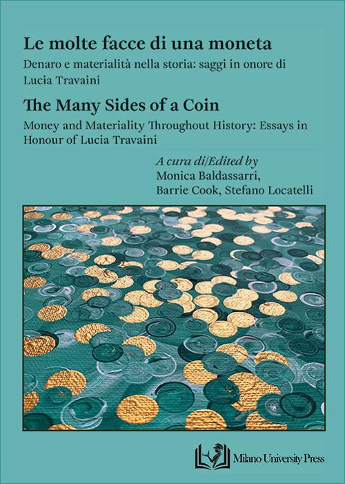 Le molte facce di una moneta. Denaro e materialità nella storia: saggi in onore di Lucia Travaini-The many sides of a coin. Money and materiality throughout history: essays in honour of Lucia Travaini. Ediz. bilingue - copertina