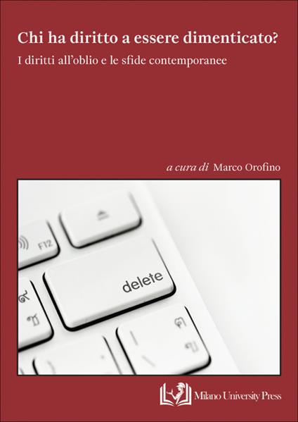 Chi ha diritto a essere dimenticato? I diritti all’oblio e le sfide contemporanee - copertina