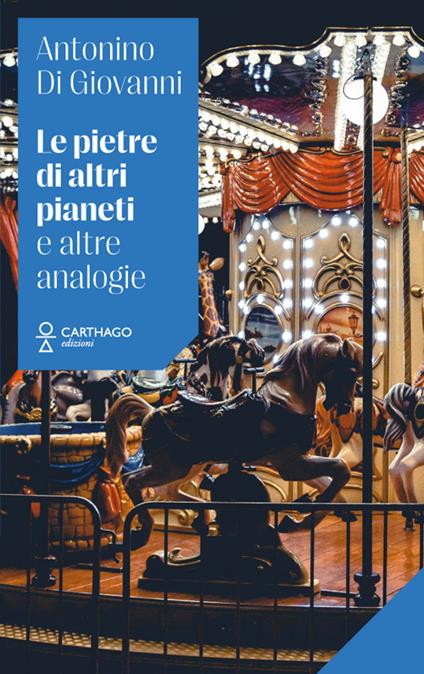 Le pietre di altri pianeti e altre analogie - Antonino Di Giovanni - copertina