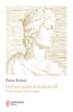 Del vero padre di Federico II. E altri misteri del suo regno