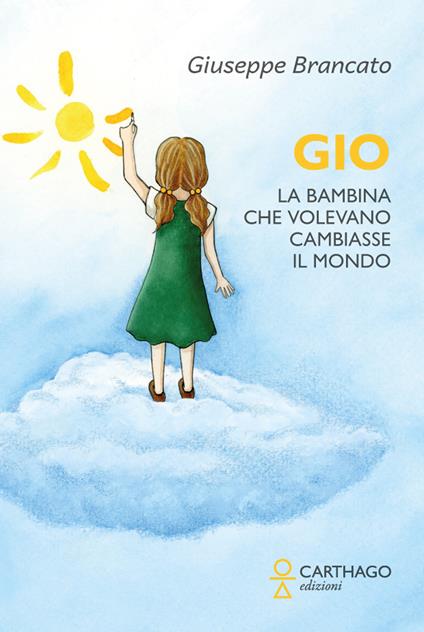 Gio. La bambina che volevano cambiasse il mondo - Giuseppe Brancato - copertina