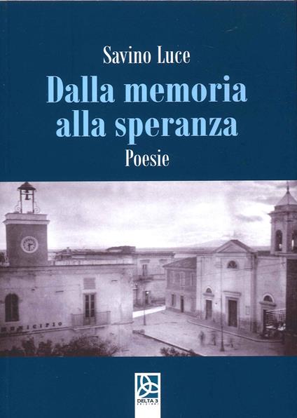 Dalla memoria alla speranza. Poesie - Savino Luce - copertina