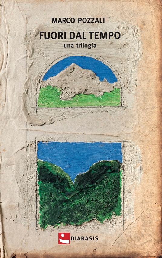 Fuori dal tempo. Una trilogia - Marco Pozzali - copertina