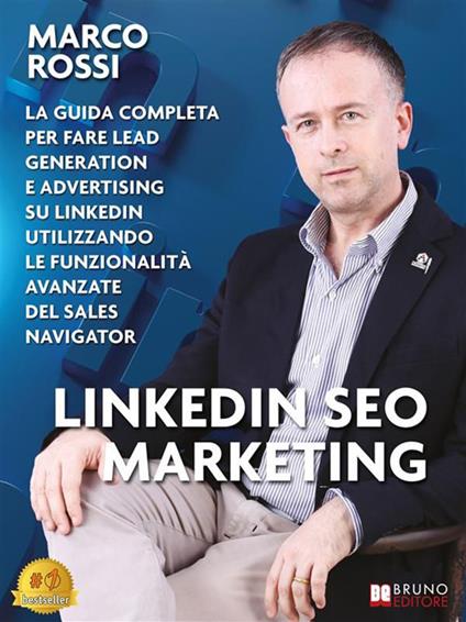 Linkedin Seo Marketing. La guida completa per fare lead generation e advertising su LinkedIn utilizzando le funzionalità avanzate del Sales Navigator - Marco Rossi - ebook