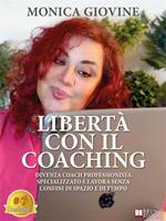 Libertà con il coaching. Diventa coach professionista specializzato e lavora senza confini di spazio e di tempo