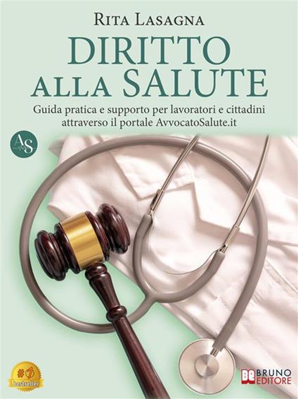 Diritto alla salute. Guida pratica e supporto per lavoratori e cittadini attraverso il portale AvvocatoSalute.it - Rita Lasagna - ebook