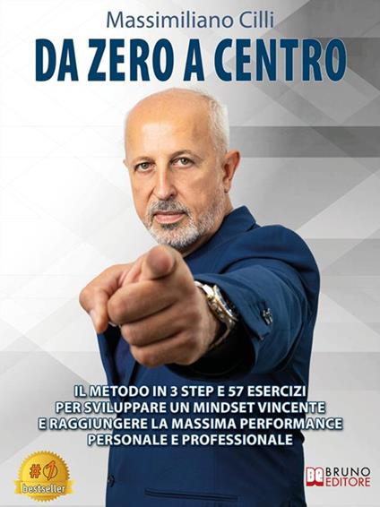 Da zero a centro. Il metodo in 3 step e 57 esercizi per sviluppare un mindset vincente e raggiungere la massima performance personale e professionale - Massimiliano Cilli - ebook