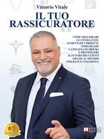 Il tuo rassicuratore. Come migliorare le consulenze, aumentare i profitti, individuare la polizza su misura e proteggere il futuro dei clienti grazie al metodo insurance coaching®
