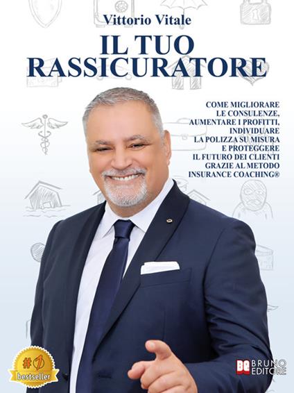 Il tuo rassicuratore. Come migliorare le consulenze, aumentare i profitti, individuare la polizza su misura e proteggere il futuro dei clienti grazie al metodo insurance coaching® - Vittorio Vitale - ebook