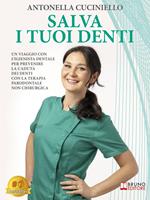 Salva i tuoi denti. Un viaggio con l'igienista dentale per prevenire la caduta dei denti con la terapia parodontale non chirurgica