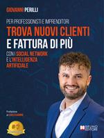 Trova nuovi clienti e fattura di più con i social network e l'intelligenza artificiale. Per professionisti e imprenditori