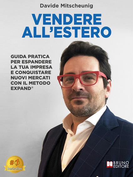 Vendere all'estero. Guida pratica per espandere la tua impresa e conquistare nuovi mercati con il metodo EXPAND® - Davide Mitscheunig - ebook