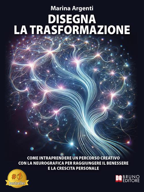 Disegna la trasformazione. Come intraprendere un percorso creativo con la neurografica per raggiungere il benessere e la crescita personale - Marina Argenti - ebook