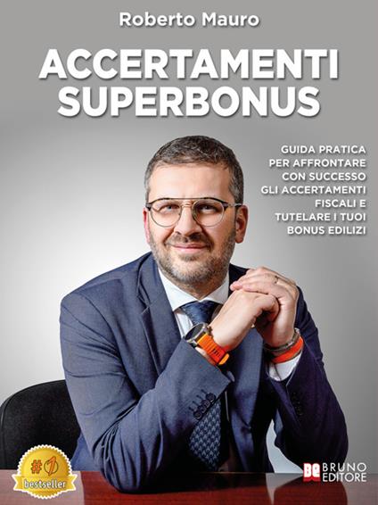 Accertamenti Superbonus. Guida pratica per affrontare con successo gli accertamenti fiscali e tutelare i tuoi bonus edilizi - Roberto Mauro - ebook