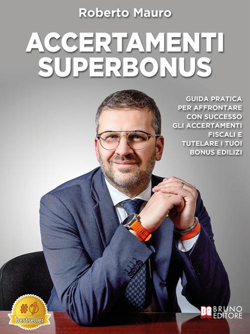 Accertamenti Superbonus. Guida pratica per affrontare con successo gli accertamenti fiscali e tutelare i tuoi bonus edilizi - Roberto Mauro - ebook