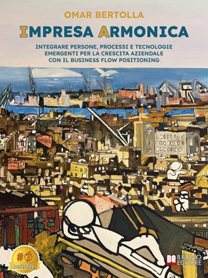 Impresa armonica. Integrare persone, processi e tecnologie emergenti per la crescita aziendale con il business flow positioning - Omar Bertolla - ebook