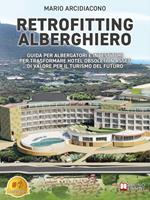 Retrofitting alberghiero. Guida per albergatori e investitori per trasformare hotel obsoleti in asset di valore per il turismo del futuro